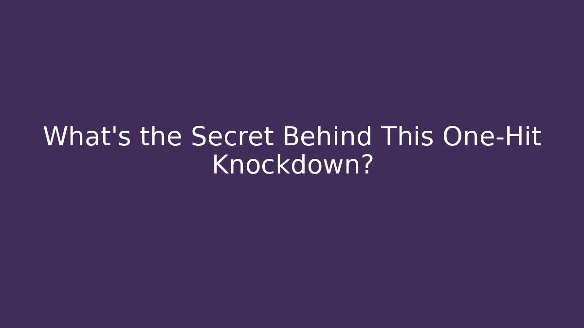 What's the Secret Behind This One-Hit Knockdown?