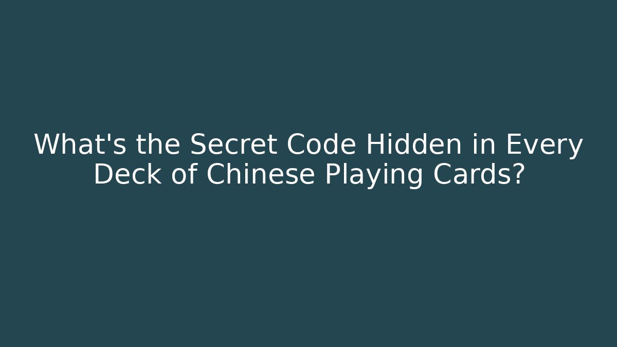 What's the Secret Code Hidden in Every Deck of Chinese Playing Cards?