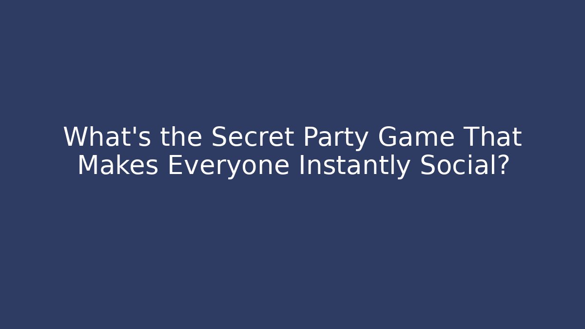 What's the Secret Party Game That Makes Everyone Instantly Social?