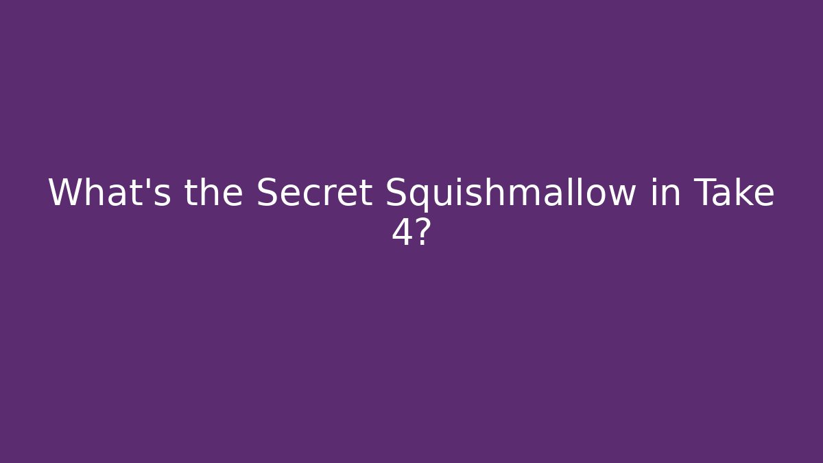 What's the Secret Squishmallow in Take 4?