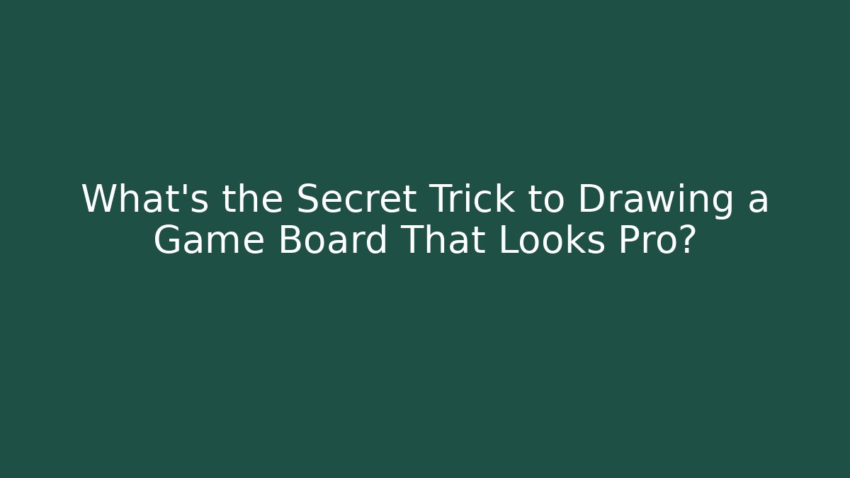 What's the Secret Trick to Drawing a Game Board That Looks Pro?