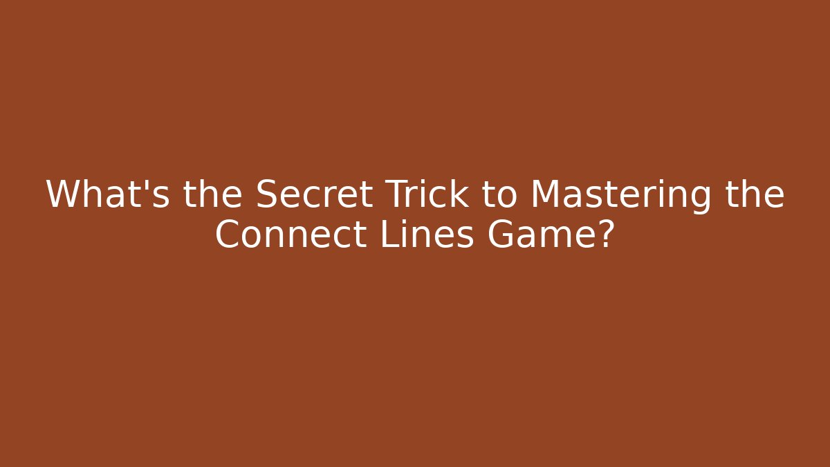 What's the Secret Trick to Mastering the Connect Lines Game?