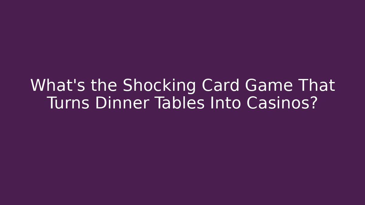 What's the Shocking Card Game That Turns Dinner Tables Into Casinos?