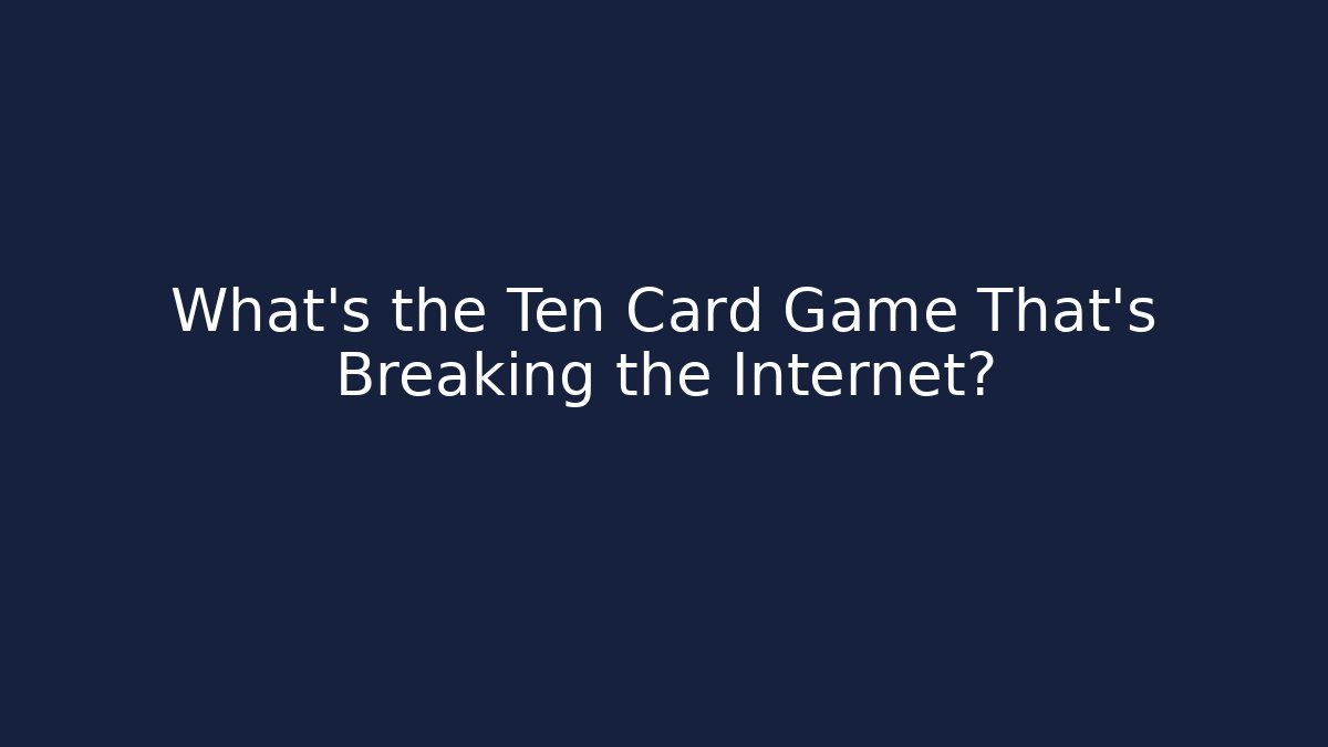 What's the Ten Card Game That's Breaking the Internet? - Método de Aprovação