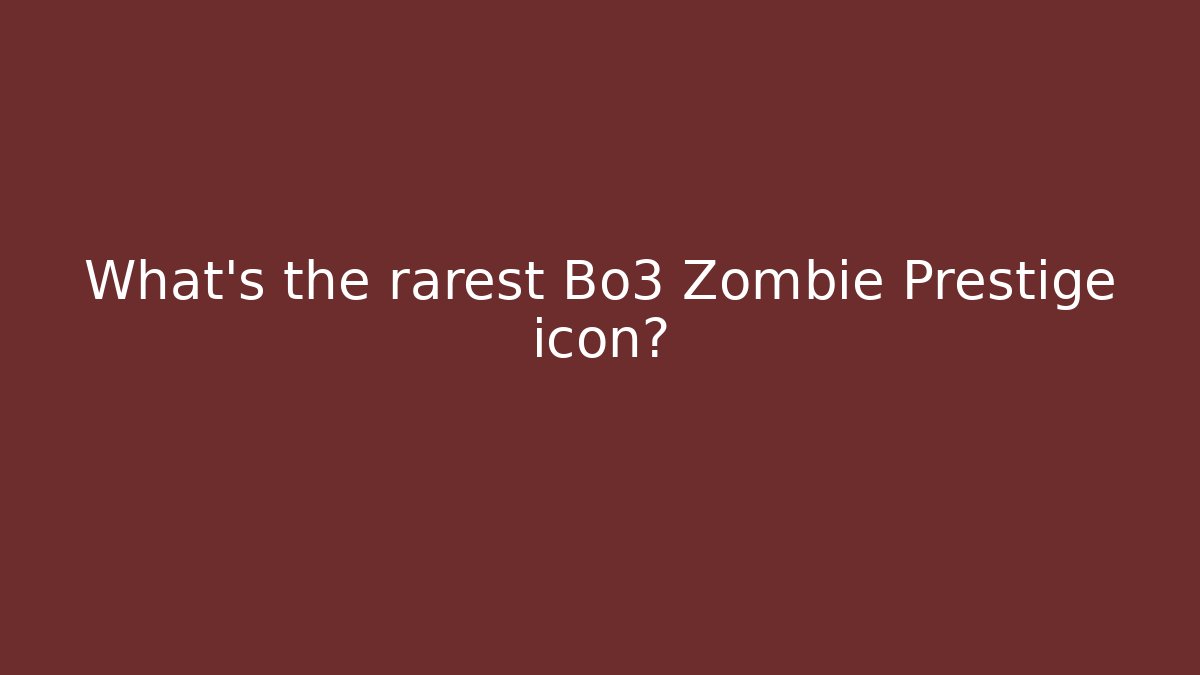 What's the rarest Bo3 Zombie Prestige icon? - Método de Aprovação