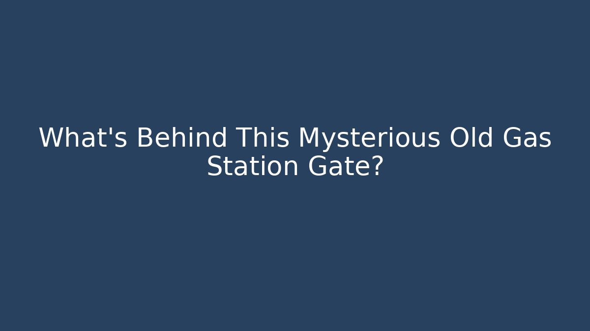 What’s Behind This Mysterious Old Gas Station Gate?