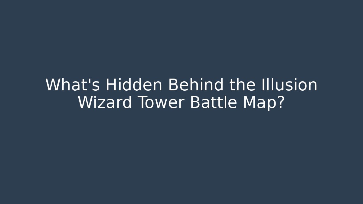 What’s Hidden Behind the Illusion Wizard Tower Battle Map? - Método de Aprovação