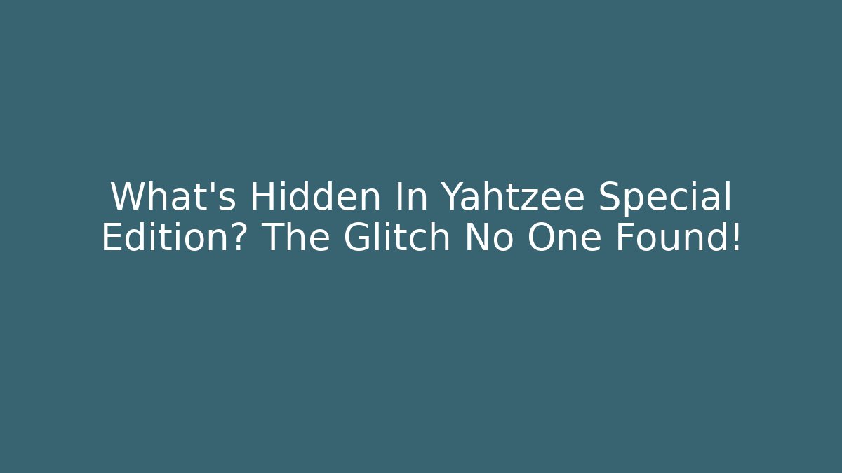 What’s Hidden In Yahtzee Special Edition? The Glitch No One Found!