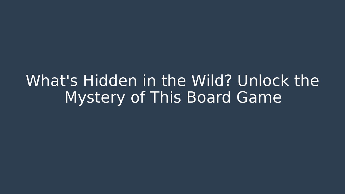 What’s Hidden in the Wild? Unlock the Mystery of This Board Game