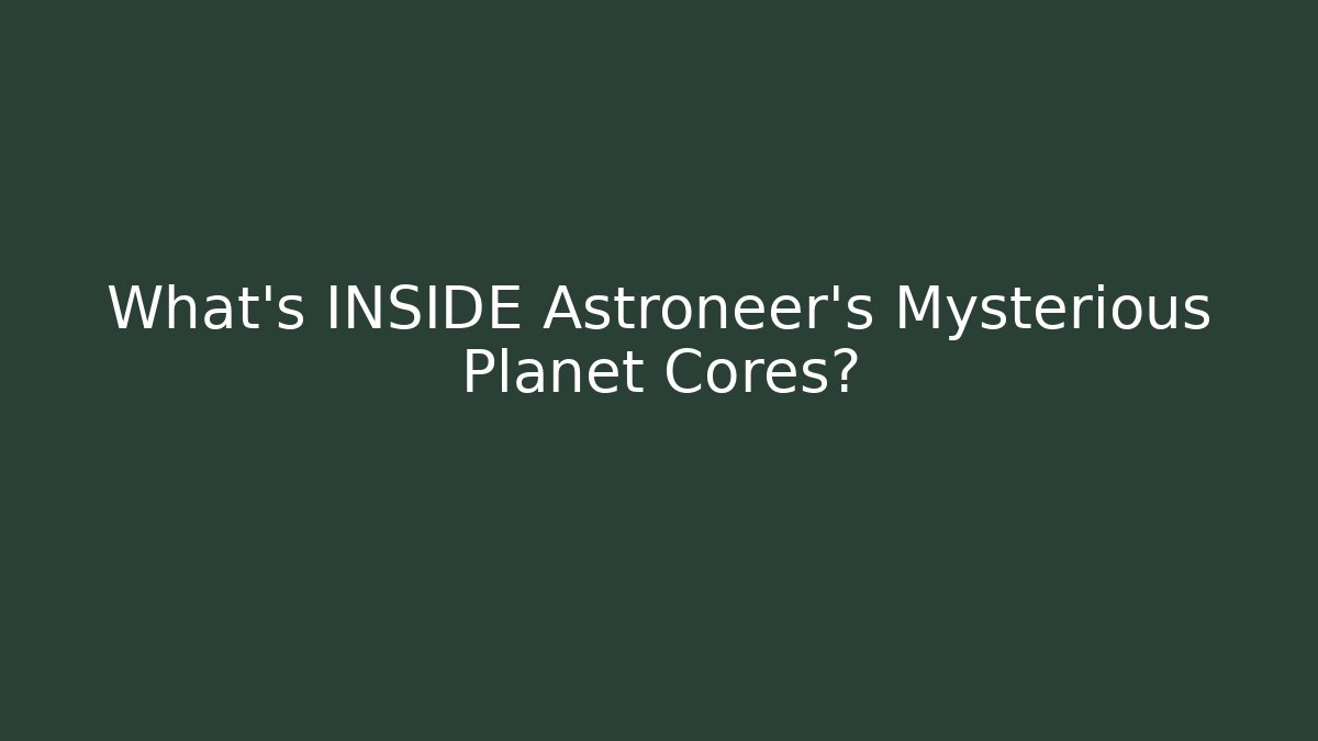 What’s INSIDE Astroneer’s Mysterious Planet Cores? - Método de Aprovação
