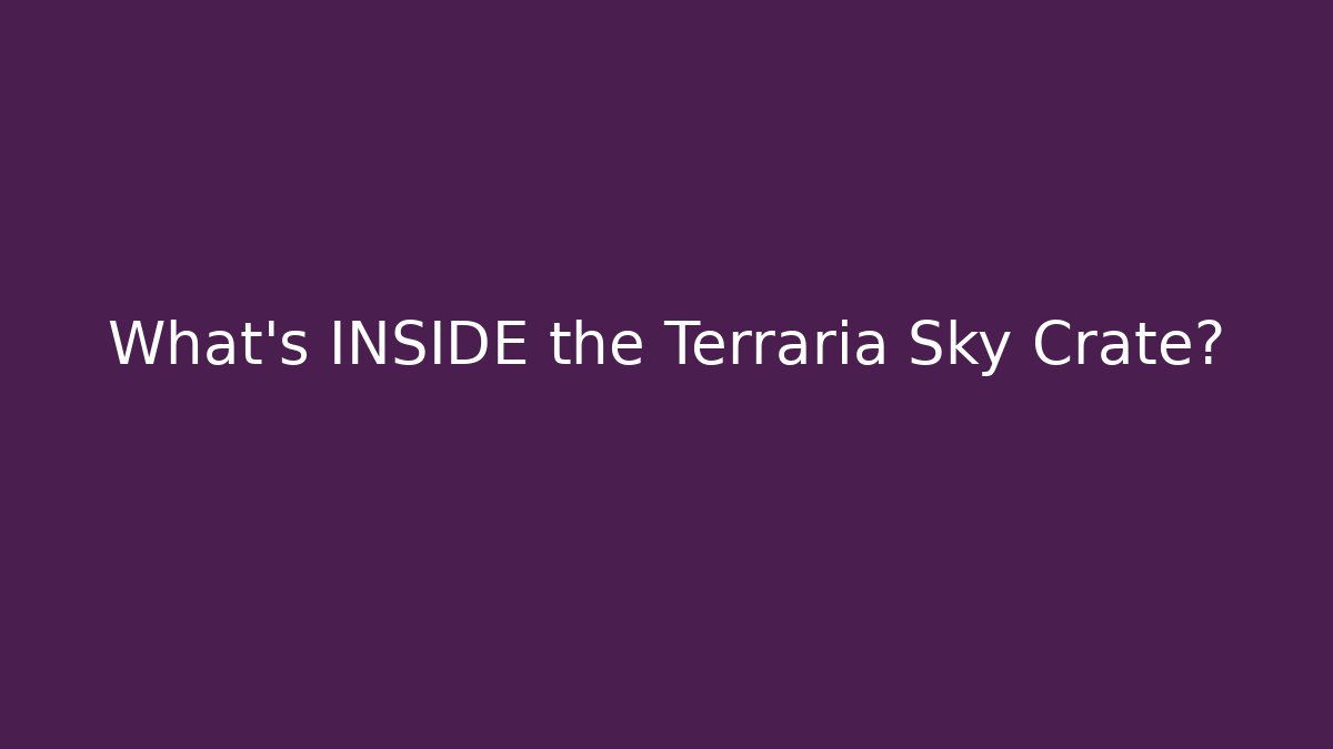 What’s INSIDE the Terraria Sky Crate? - Método de Aprovação
