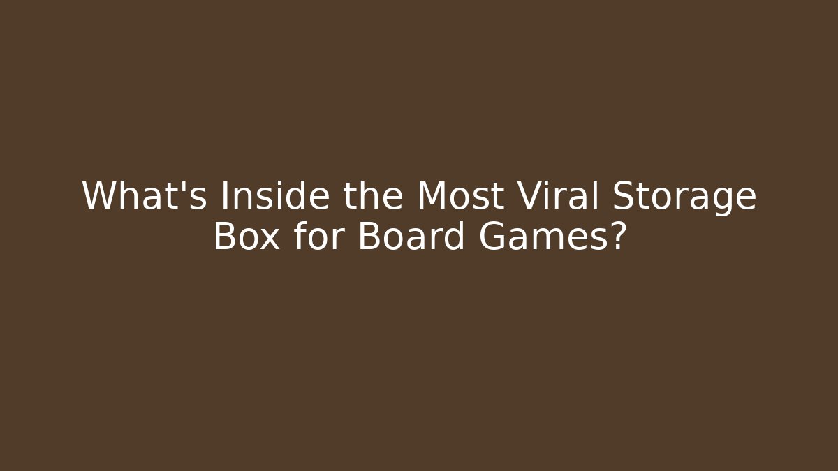 What’s Inside the Most Viral Storage Box for Board Games?