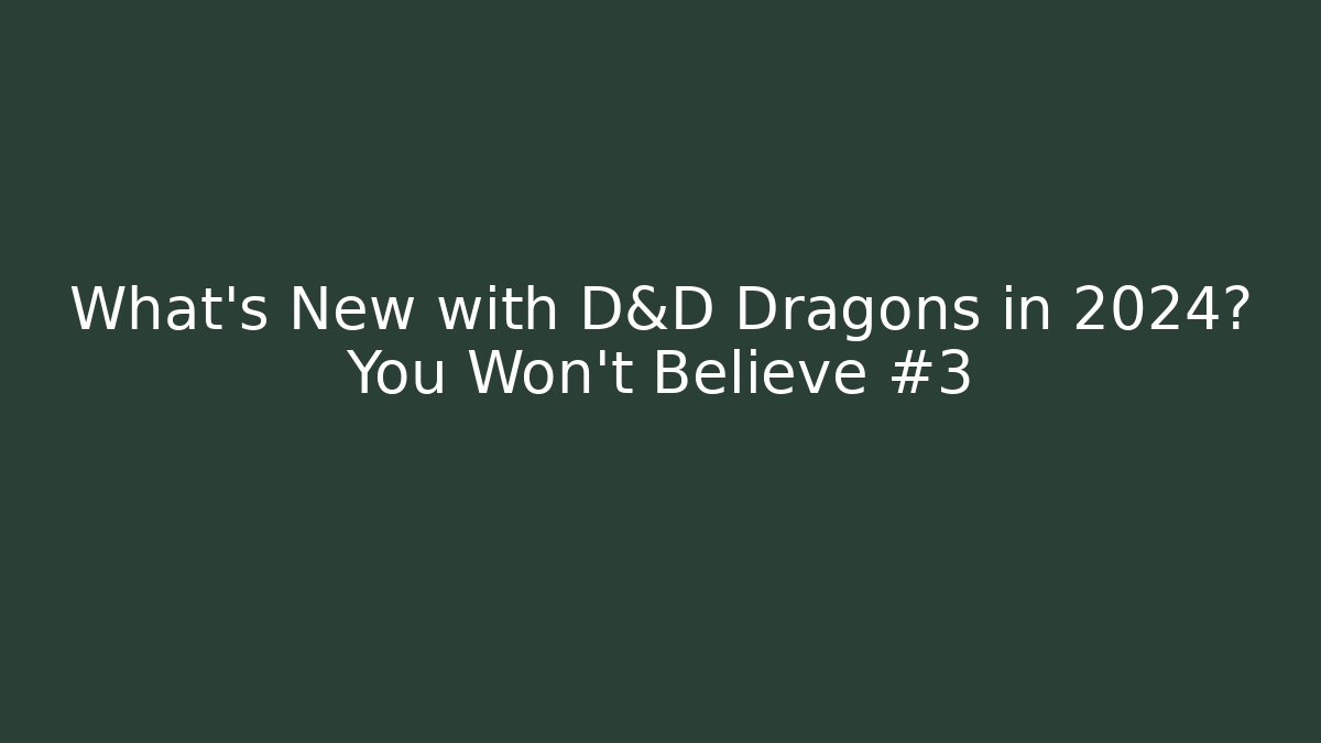 What’s New with D&D Dragons in 2024? You Won’t Believe #3 - Método de Aprovação