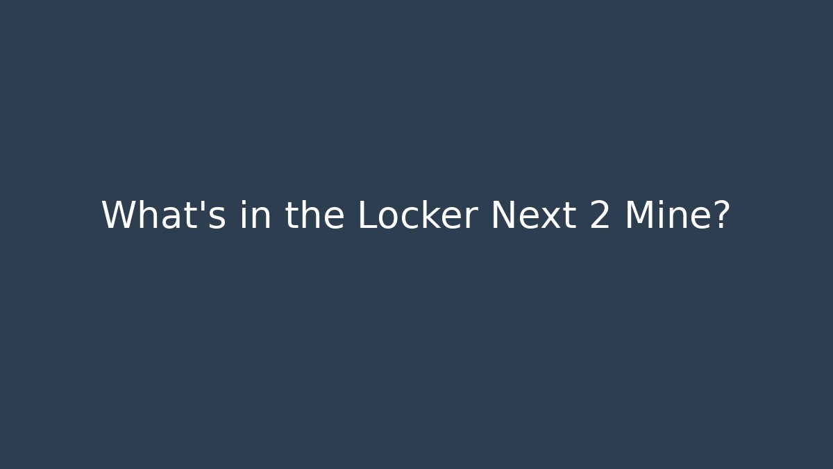 What’s in the Locker Next 2 Mine? - Método de Aprovação
