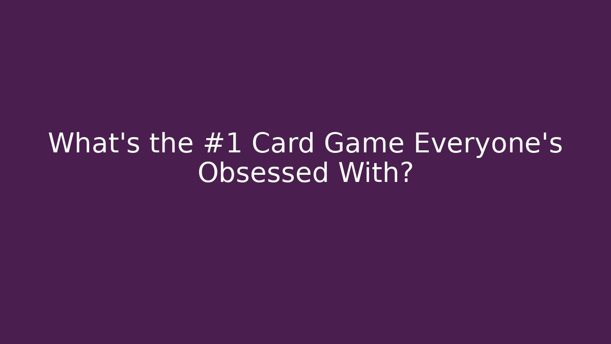 What’s the #1 Card Game Everyone’s Obsessed With? - Método de Aprovação