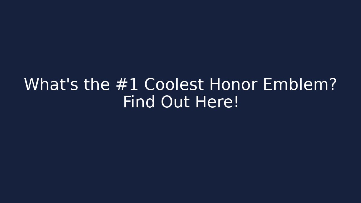 What’s the #1 Coolest Honor Emblem? Find Out Here!