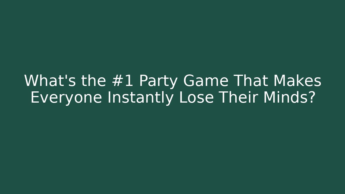 What’s the #1 Party Game That Makes Everyone Instantly Lose Their Minds?
