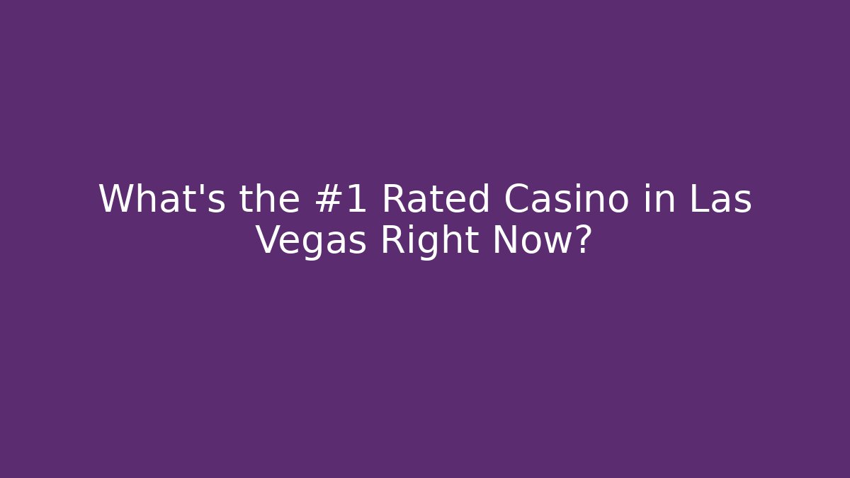 What’s the #1 Rated Casino in Las Vegas Right Now?