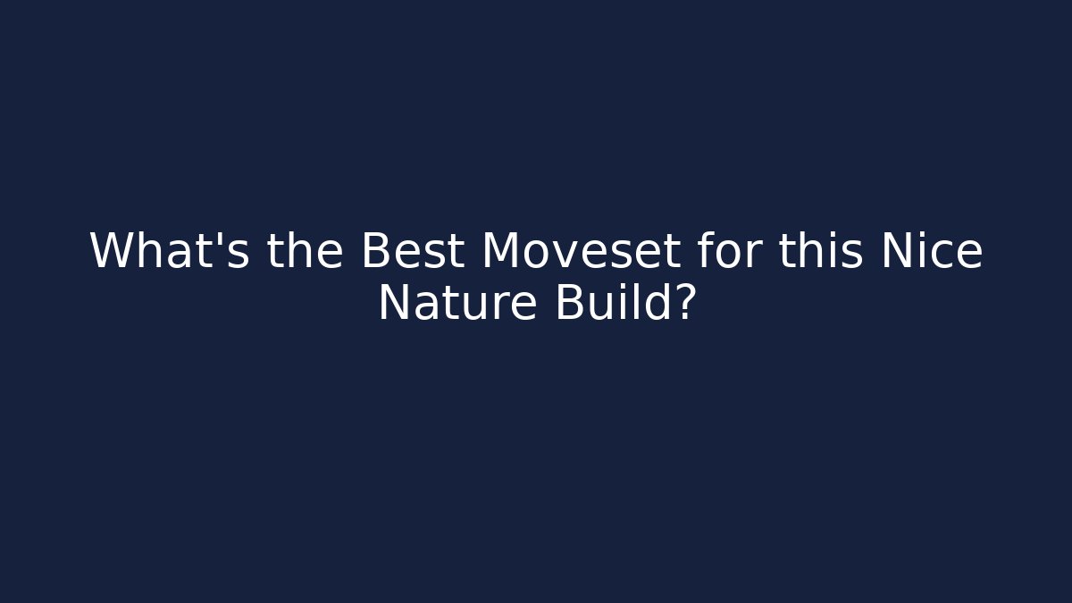 What’s the Best Moveset for this Nice Nature Build?
