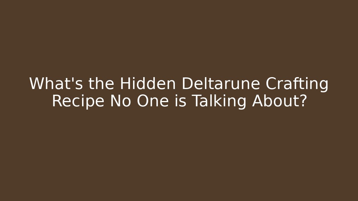 What’s the Hidden Deltarune Crafting Recipe No One is Talking About?