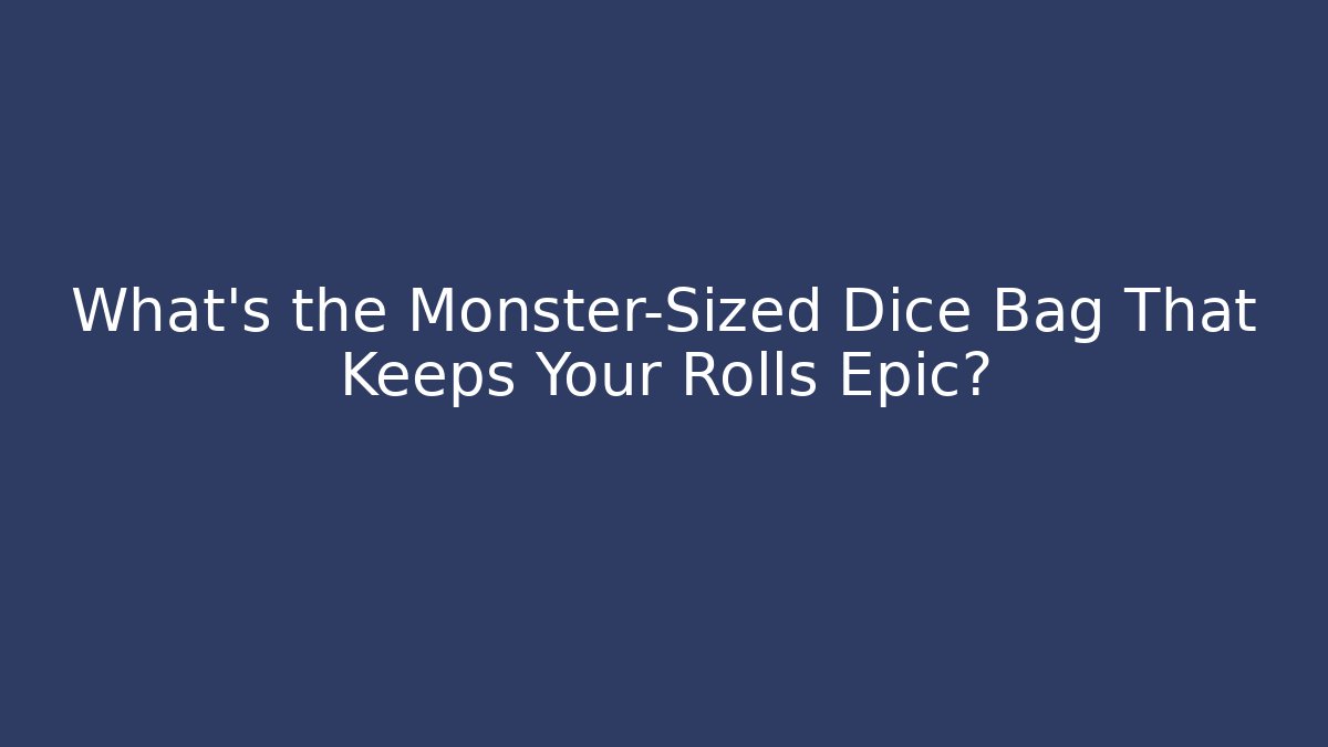 What’s the Monster-Sized Dice Bag That Keeps Your Rolls Epic? - Método de Aprovação