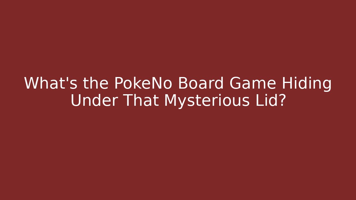 What’s the PokeNo Board Game Hiding Under That Mysterious Lid?