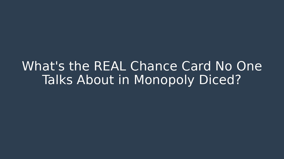 What’s the REAL Chance Card No One Talks About in Monopoly Diced?