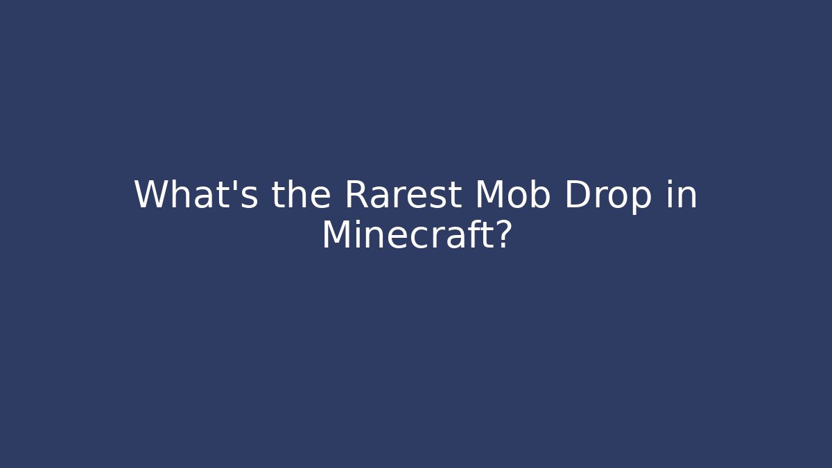 What’s the Rarest Mob Drop in Minecraft?