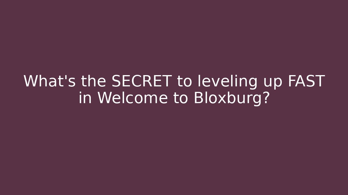What’s the SECRET to leveling up FAST in Welcome to Bloxburg? - Método de Aprovação