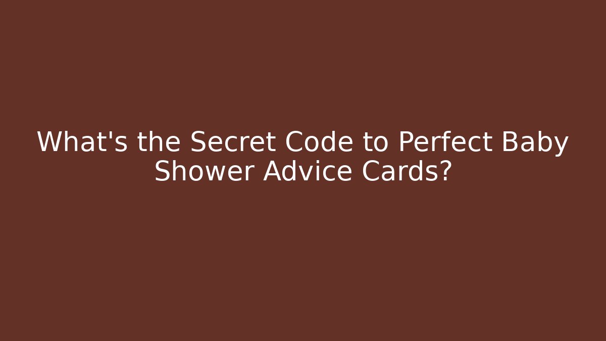 What’s the Secret Code to Perfect Baby Shower Advice Cards?