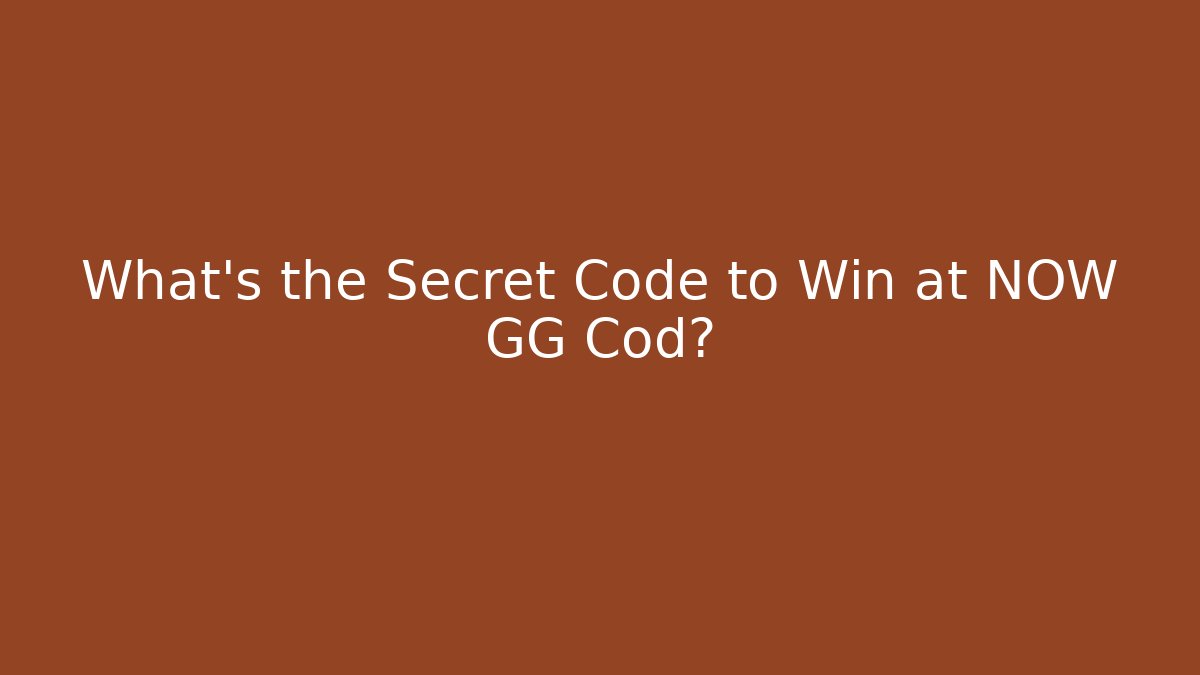 What’s the Secret Code to Win at NOW GG Cod?