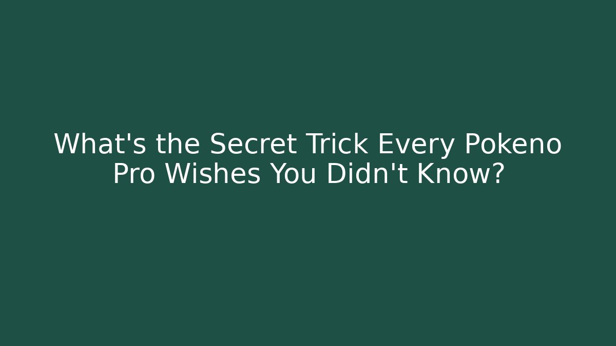 What’s the Secret Trick Every Pokeno Pro Wishes You Didn’t Know?