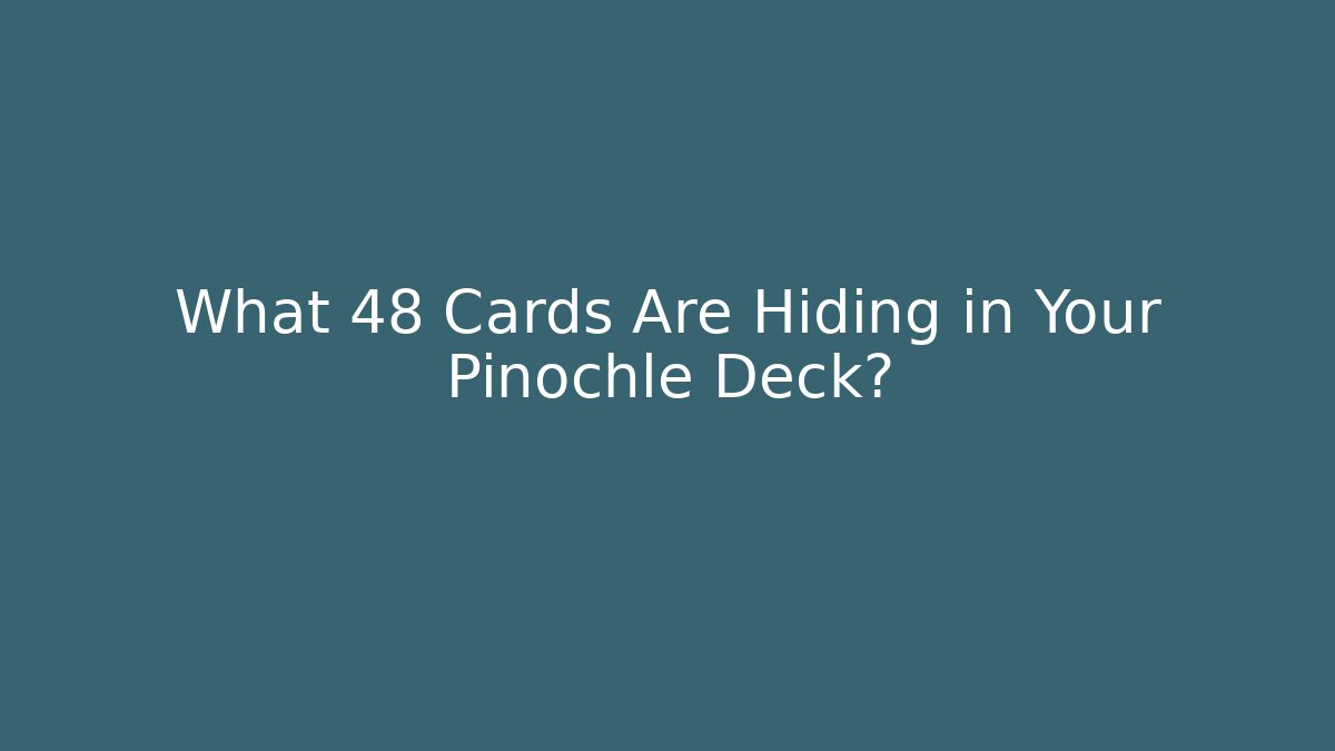 What 48 Cards Are Hiding in Your Pinochle Deck? - Método de Aprovação