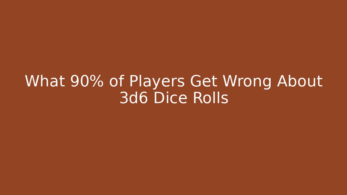 What 90% of Players Get Wrong About 3d6 Dice Rolls