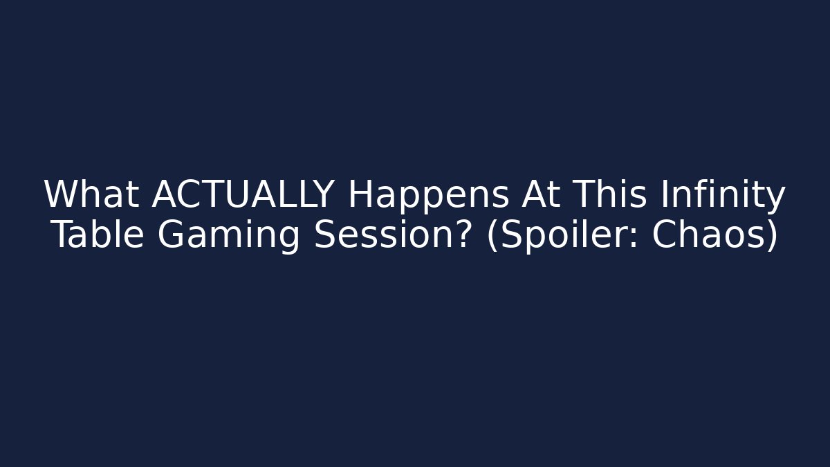 What ACTUALLY Happens At This Infinity Table Gaming Session? (Spoiler: Chaos)