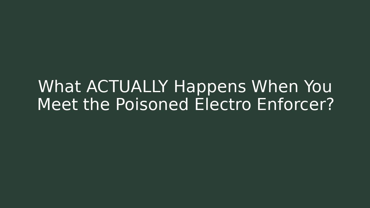 What ACTUALLY Happens When You Meet the Poisoned Electro Enforcer?