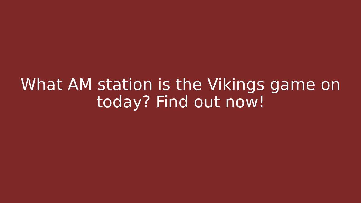 What AM station is the Vikings game on today? Find out now!