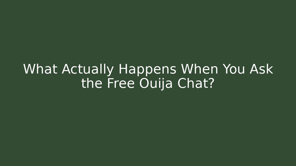 What Actually Happens When You Ask the Free Ouija Chat?
