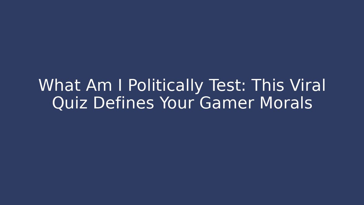 What Am I Politically Test: This Viral Quiz Defines Your Gamer Morals