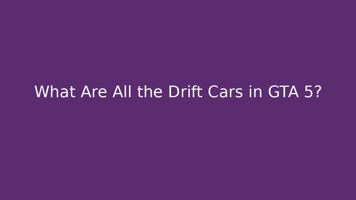 What Are All the Drift Cars in GTA 5?