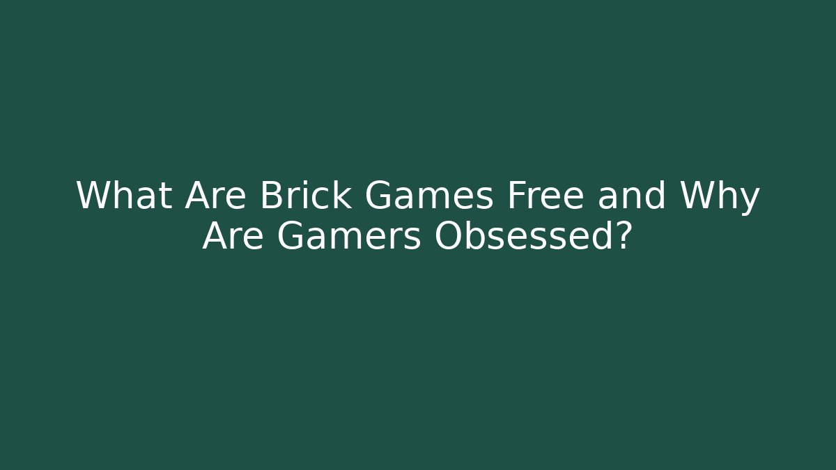 What Are Brick Games Free and Why Are Gamers Obsessed?