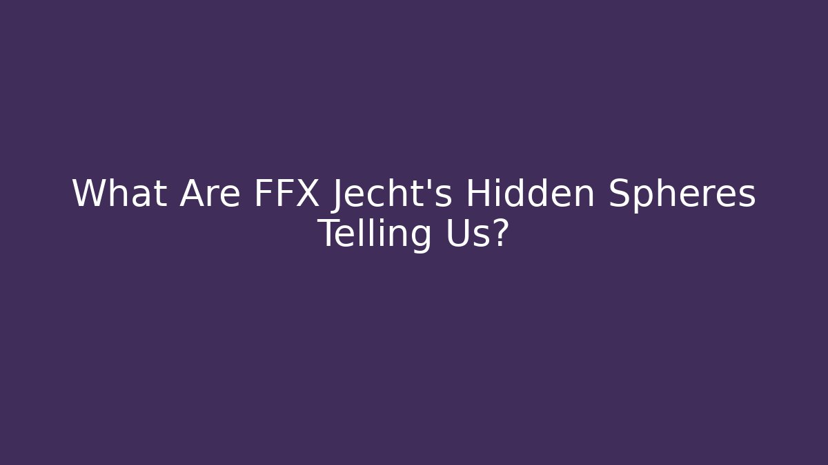 What Are FFX Jecht's Hidden Spheres Telling Us?