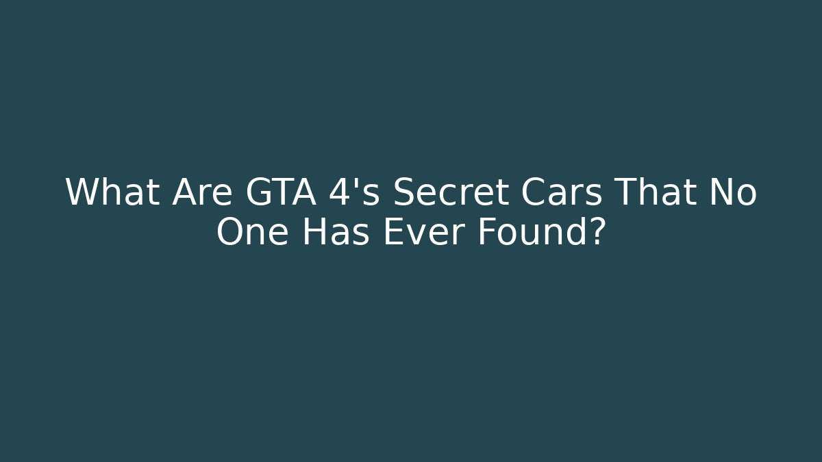 What Are GTA 4's Secret Cars That No One Has Ever Found?