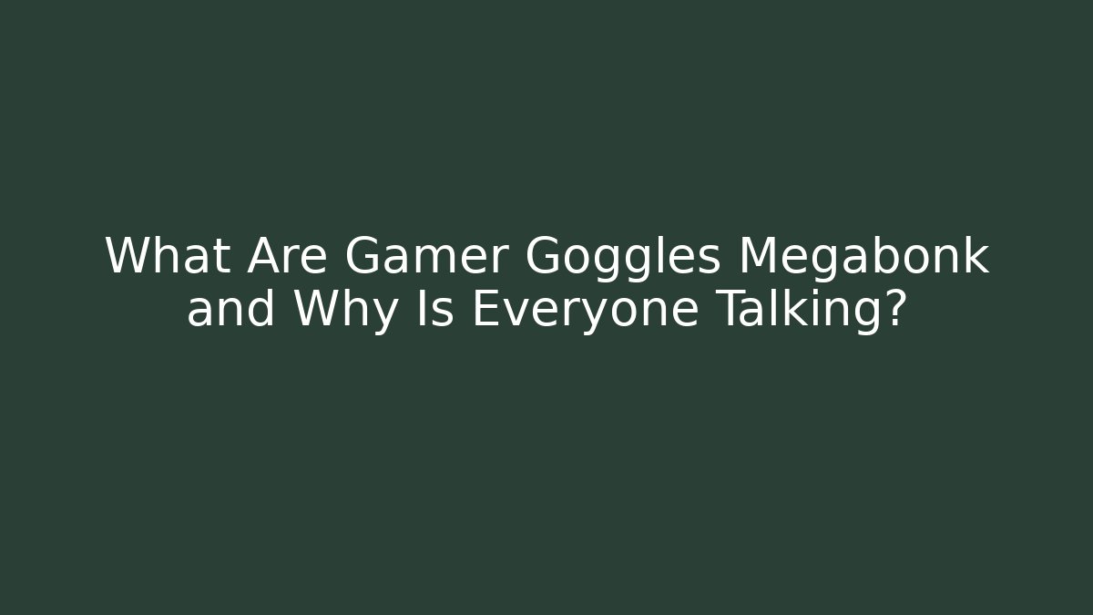 What Are Gamer Goggles Megabonk and Why Is Everyone Talking?