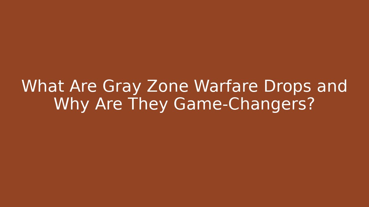 What Are Gray Zone Warfare Drops and Why Are They Game-Changers?