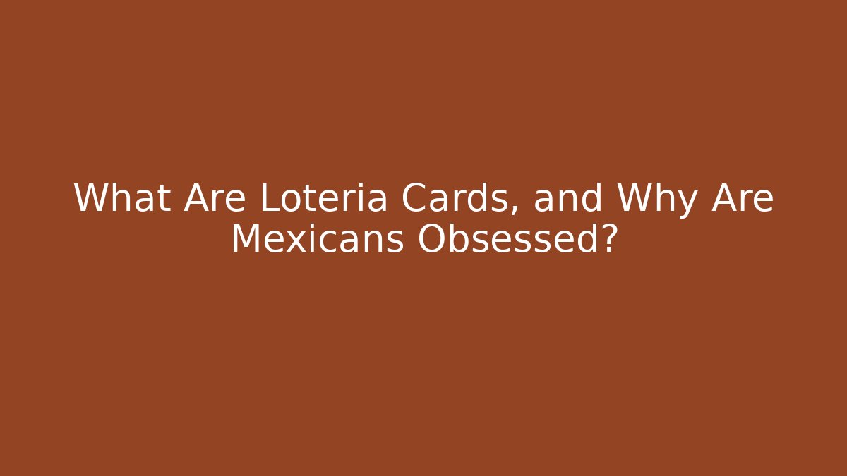 What Are Lotería Cards, and Why Are Mexicans Obsessed?