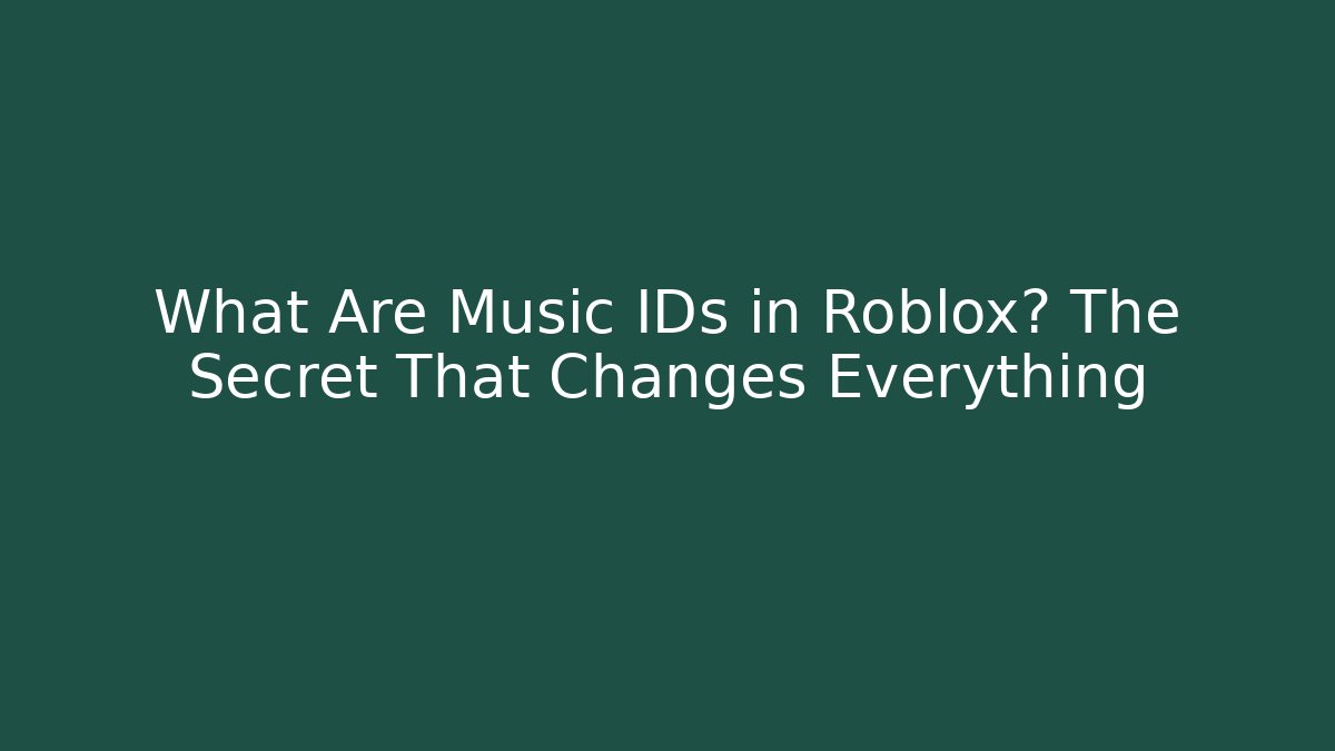 What Are Music IDs in Roblox? The Secret That Changes Everything