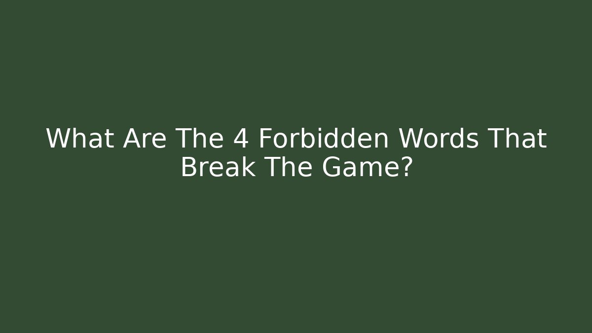 What Are The 4 Forbidden Words That Break The Game?
