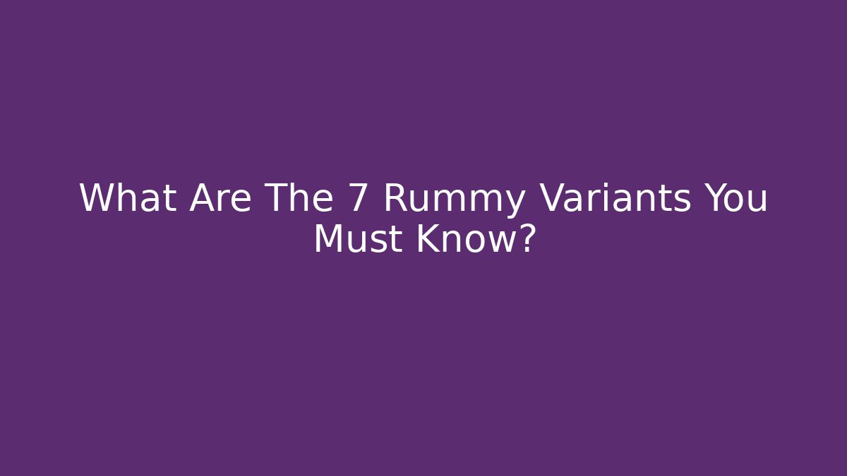 What Are The 7 Rummy Variants You Must Know? - Método de Aprovação