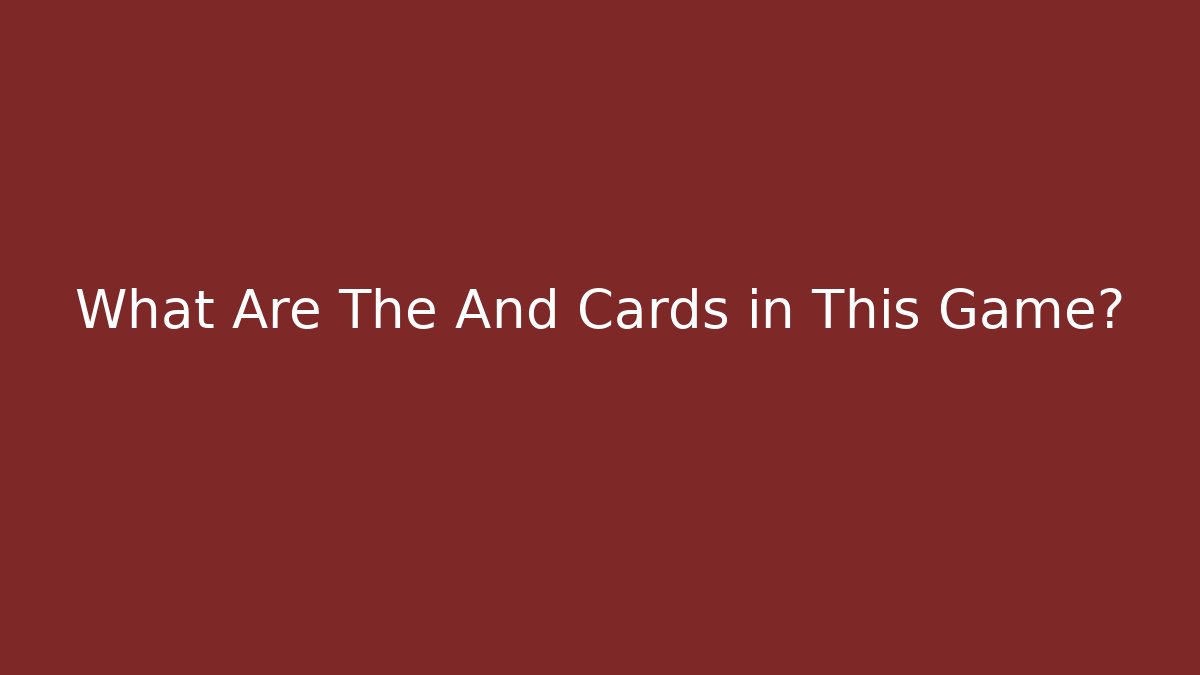 What Are The And Cards in This Game? - Método de Aprovação